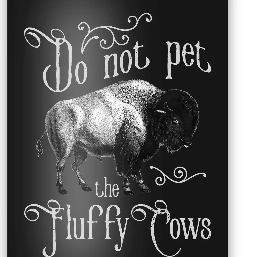 Do Not Pet The Fluffy Cows Bison Buffalo Lover Wildlife Poster