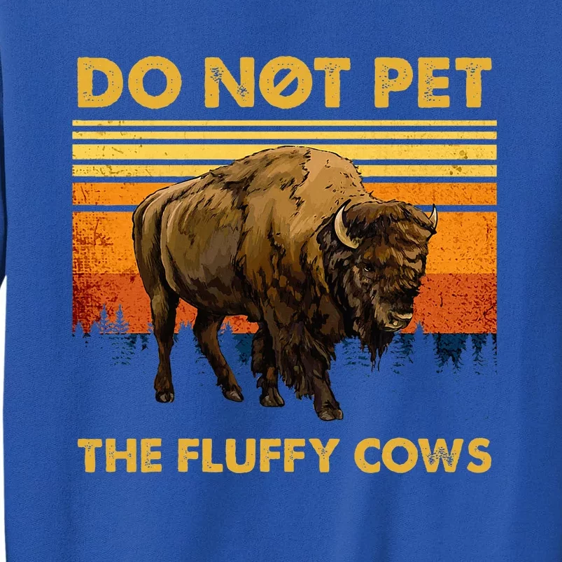 Do Not Pet The Fluffy Cows Funny Bison Buffalo Tall Sweatshirt