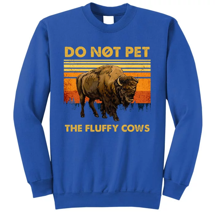 Do Not Pet The Fluffy Cows Funny Bison Buffalo Tall Sweatshirt