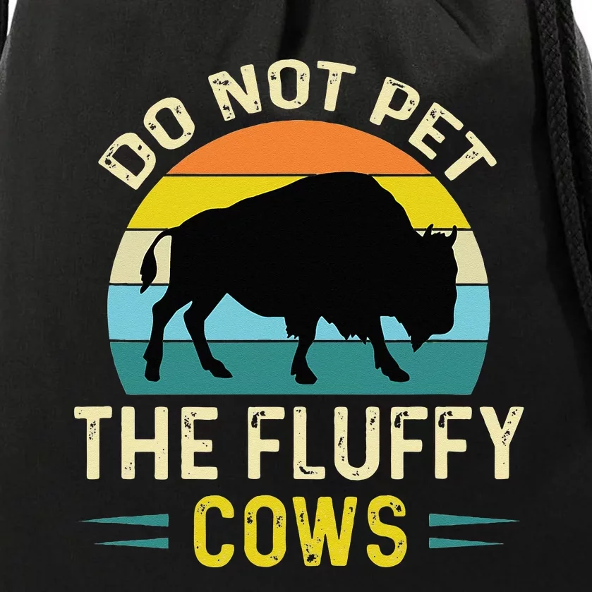 Do Not Pet The Fluffy Cows Funny Bison Yellowstone Park Drawstring Bag