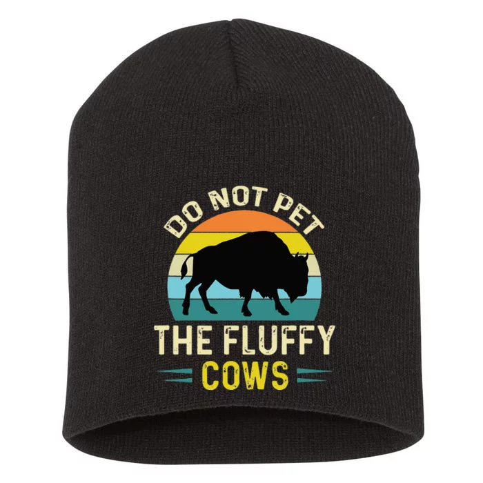 Do Not Pet The Fluffy Cows Funny Bison Yellowstone Park Short Acrylic Beanie