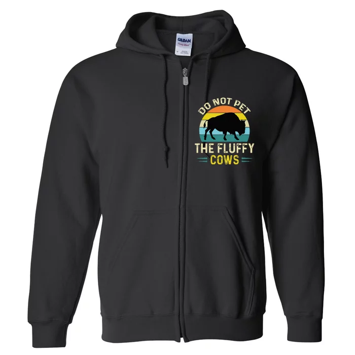 Do Not Pet The Fluffy Cows Funny Bison Yellowstone Park Full Zip Hoodie