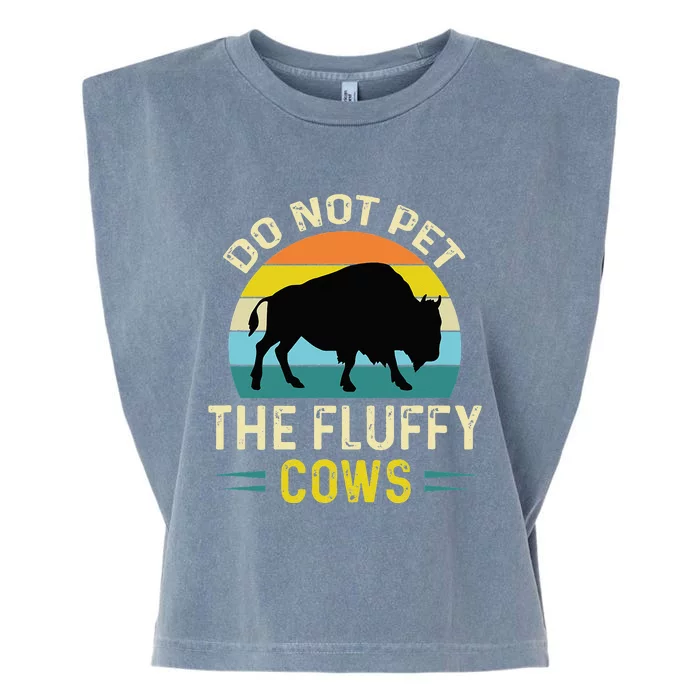 Do Not Pet The Fluffy Cows Funny Bison Yellowstone Park Garment-Dyed Women's Muscle Tee