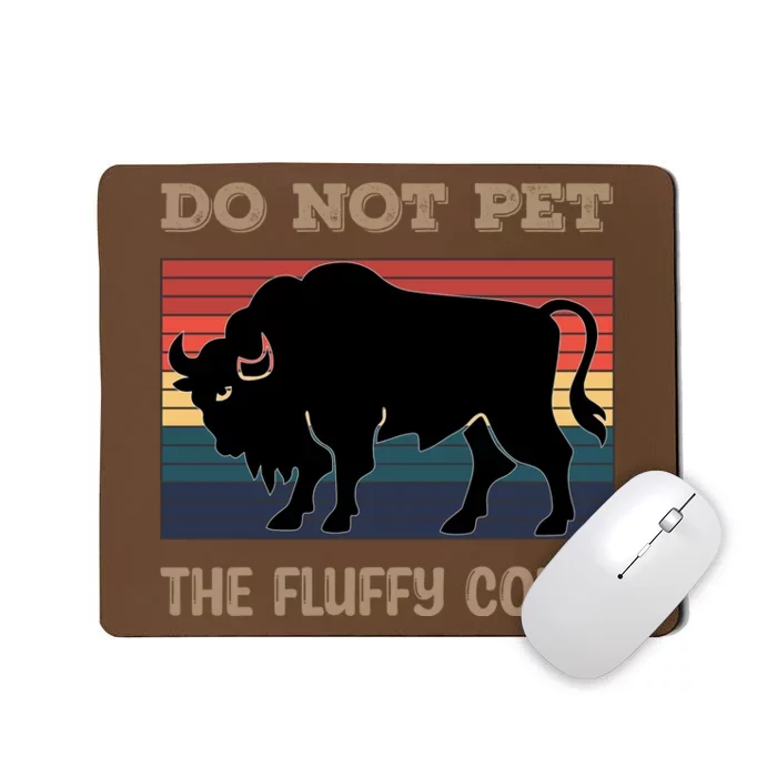 Do Not Pet The Fluffy Cows Mousepad