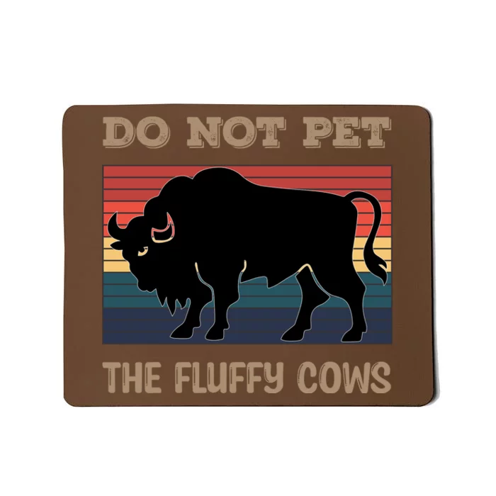 Do Not Pet The Fluffy Cows Mousepad