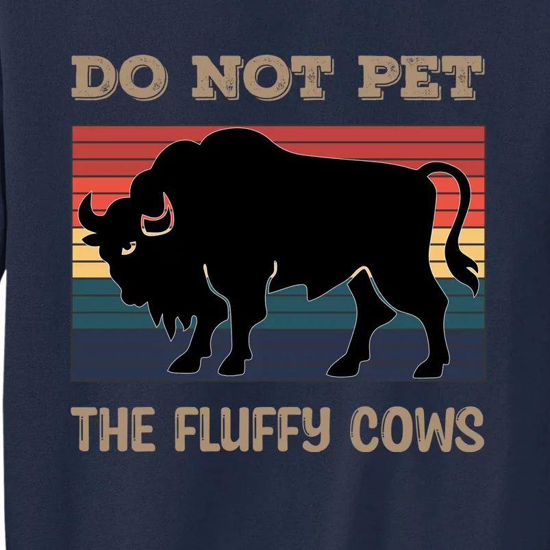 Do Not Pet The Fluffy Cows Tall Sweatshirt