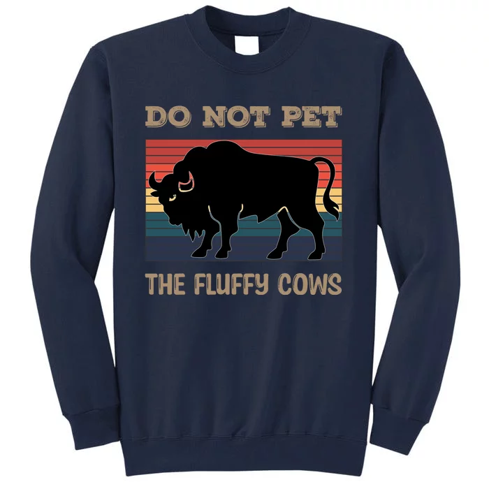 Do Not Pet The Fluffy Cows Tall Sweatshirt