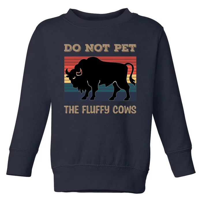 Do Not Pet The Fluffy Cows Toddler Sweatshirt