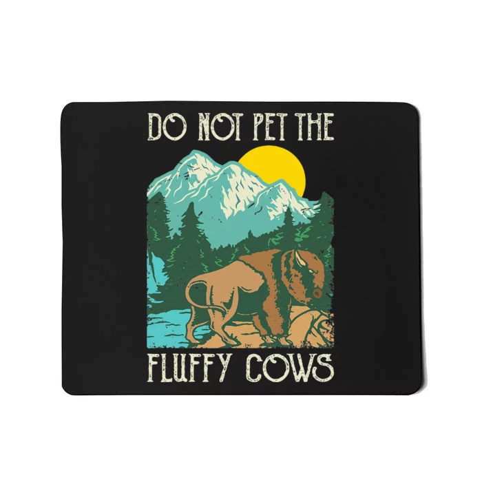 Do Not Pet The Fluffy Cows Bison Buffalo Lover Wildlife Mousepad