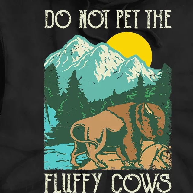 Do Not Pet The Fluffy Cows Bison Buffalo Lover Wildlife Tie Dye Hoodie