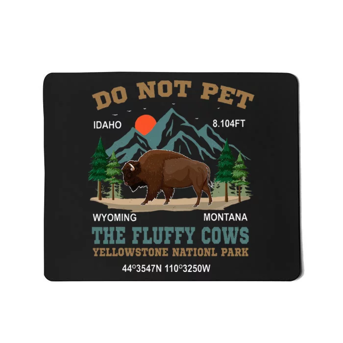 Do Not Pet The Fluffy Cows Bison Yellowstone National Park Mousepad