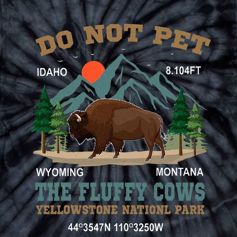 Do Not Pet The Fluffy Cows Bison Yellowstone National Park Tie-Dye T-Shirt