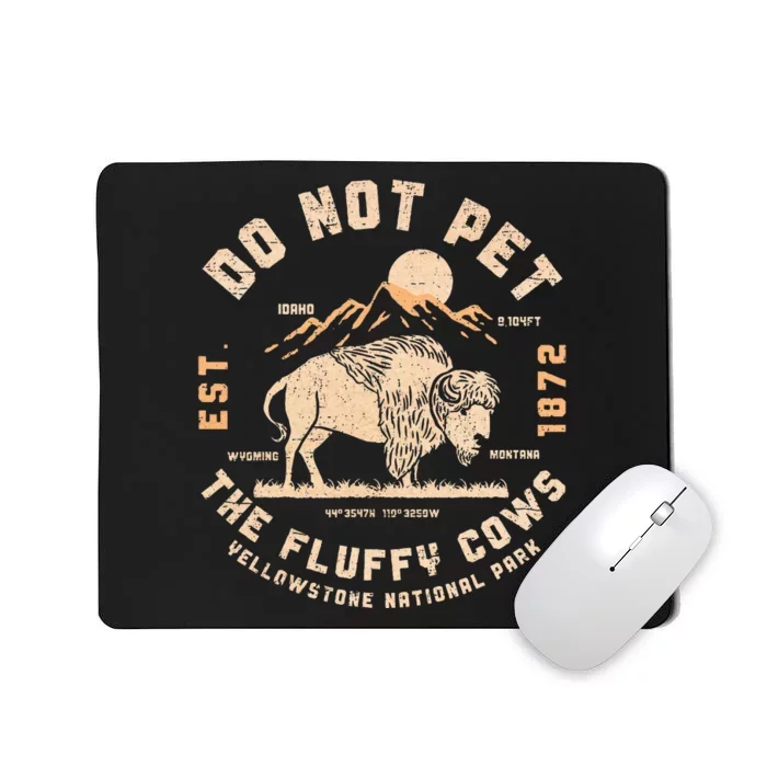 Do Not Pet The Fluffy Cows Bison Yellowstone National Park Mousepad