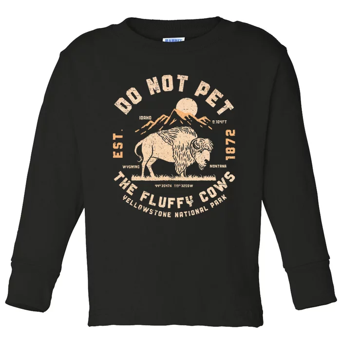 Do Not Pet The Fluffy Cows Bison Yellowstone National Park Toddler Long Sleeve Shirt