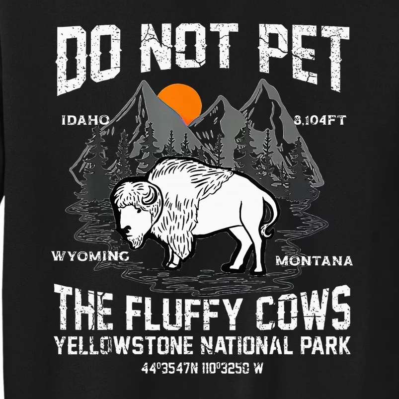 Do Not Pet The Fluffy Cows Bison Yellowstone National Park Tall Sweatshirt