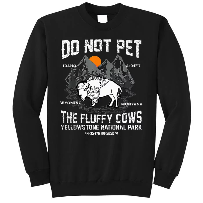 Do Not Pet The Fluffy Cows Bison Yellowstone National Park Tall Sweatshirt