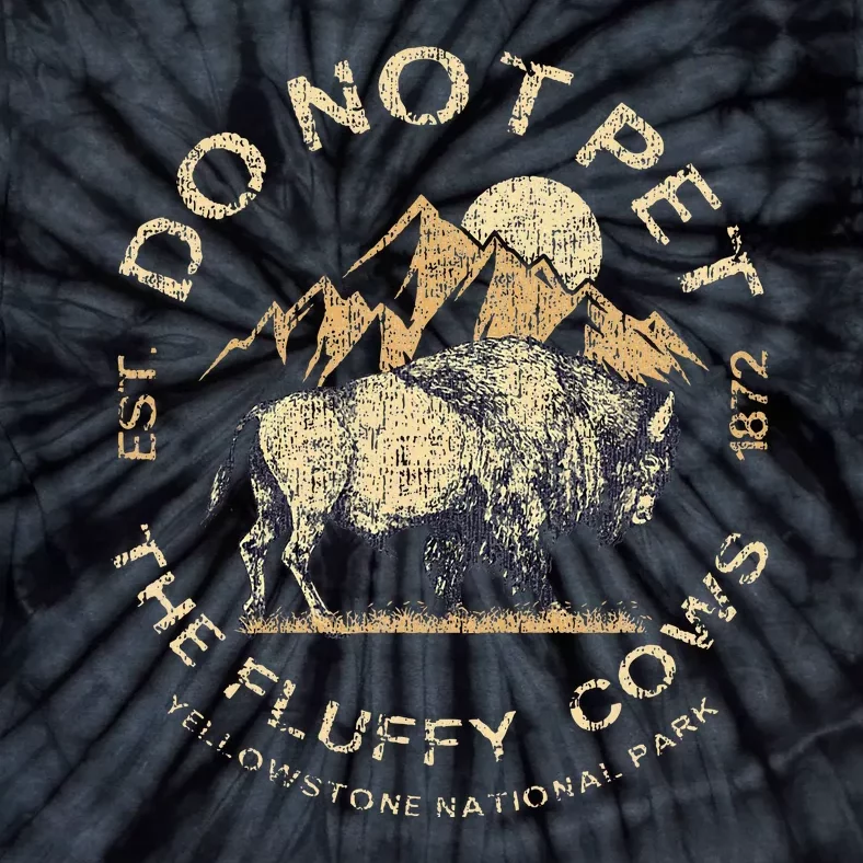 Do Not Pet The Fluffy Cows Yellowstone National Tie-Dye T-Shirt