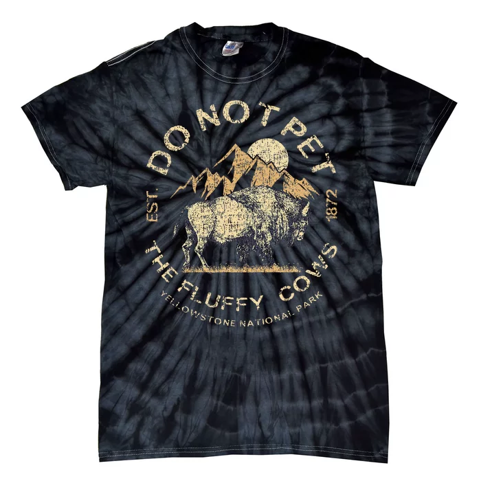 Do Not Pet The Fluffy Cows Yellowstone National Tie-Dye T-Shirt