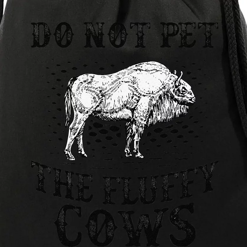 Do Not Pet The Fluffy Cows Bison Yellowstone Buffalo Drawstring Bag