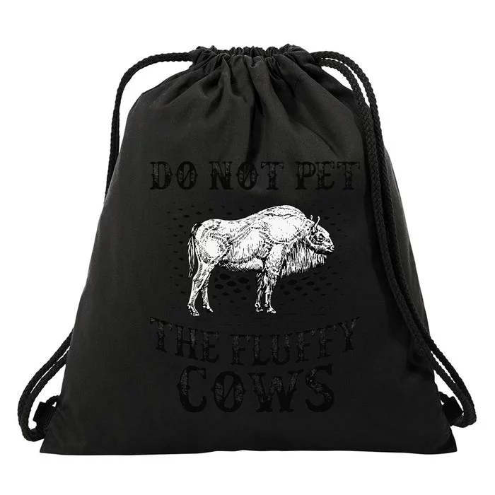 Do Not Pet The Fluffy Cows Bison Yellowstone Buffalo Drawstring Bag