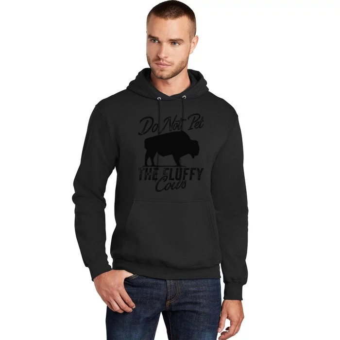 Do Not Pet The Fluffy Cows Bison Yellowstone Buffalo Tall Hoodie