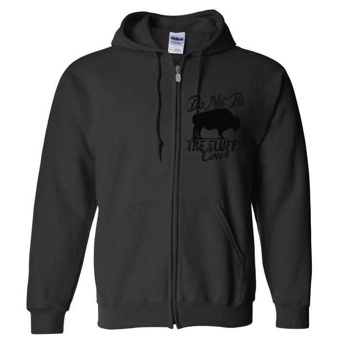 Do Not Pet The Fluffy Cows Bison Yellowstone Buffalo Full Zip Hoodie