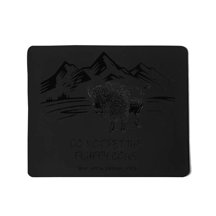 Do Not Pet the Fluffy Cows funny bison buffalo Yellowstone Mousepad