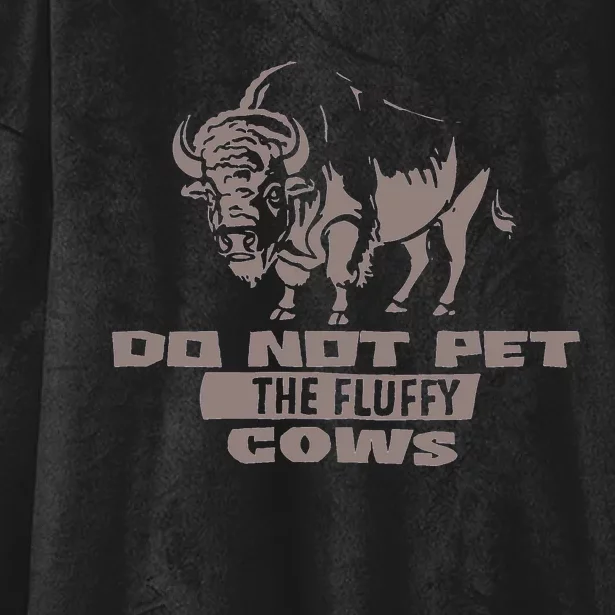 Do Not Pet The Fluffy Cows Hooded Wearable Blanket