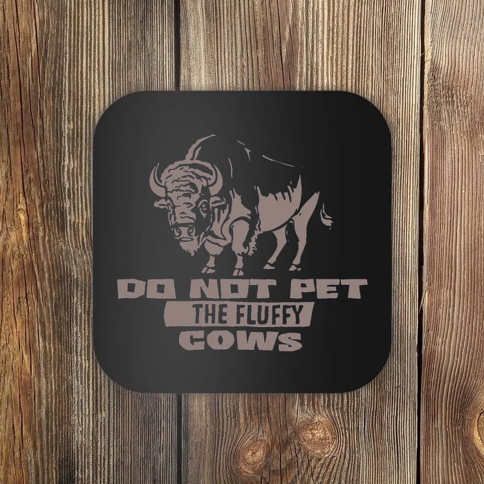 Do Not Pet The Fluffy Cows Coaster