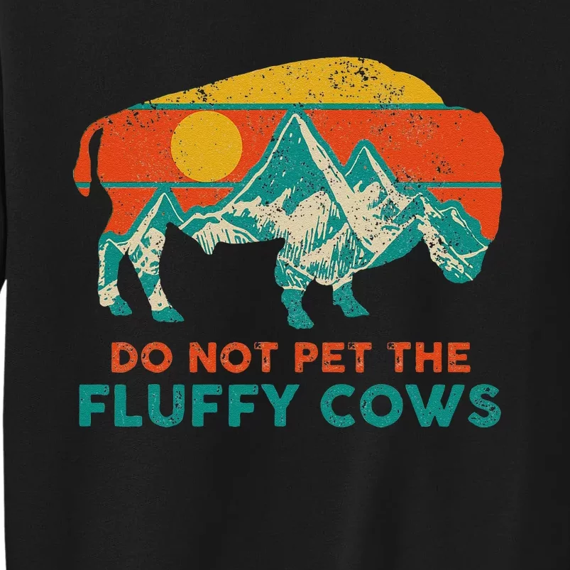 Do Not Pet The Fluffy Cows Funny Bison National Park Tall Sweatshirt