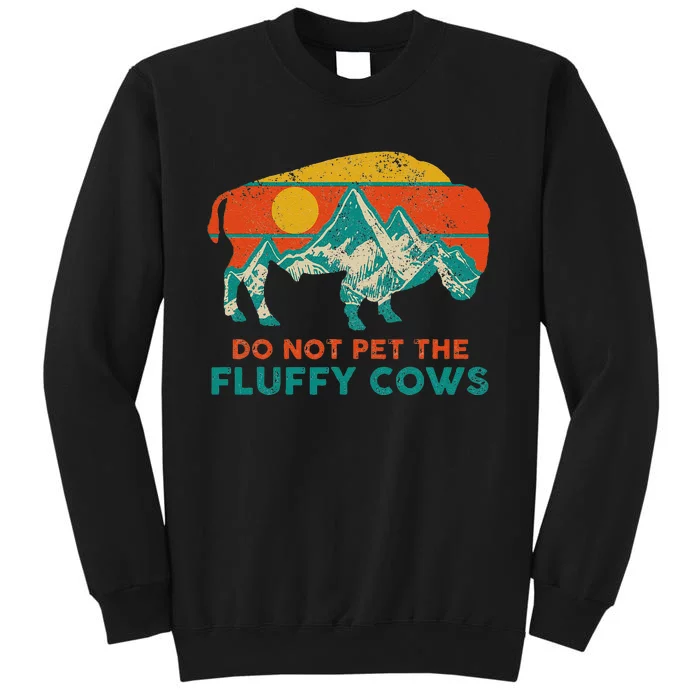 Do Not Pet The Fluffy Cows Funny Bison National Park Tall Sweatshirt