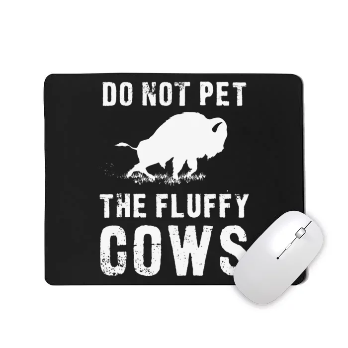 Do Not Pet The Fluffy Cows Funny Bison Mousepad