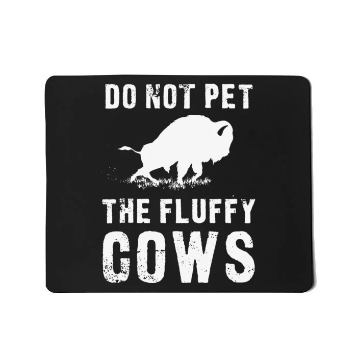 Do Not Pet The Fluffy Cows Funny Bison Mousepad