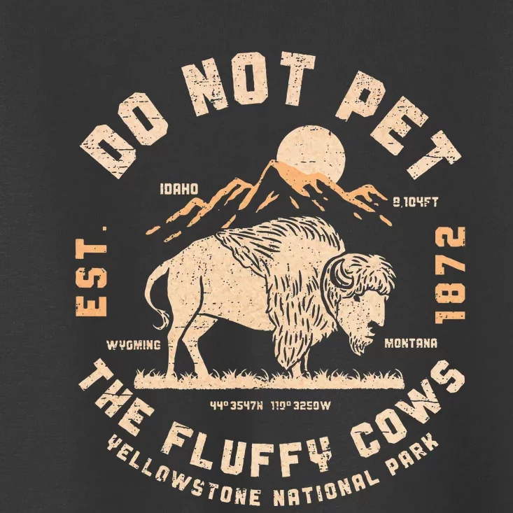 Do Not Pet The Fluffy Cows Bison Yellowstone National Park Toddler T-Shirt