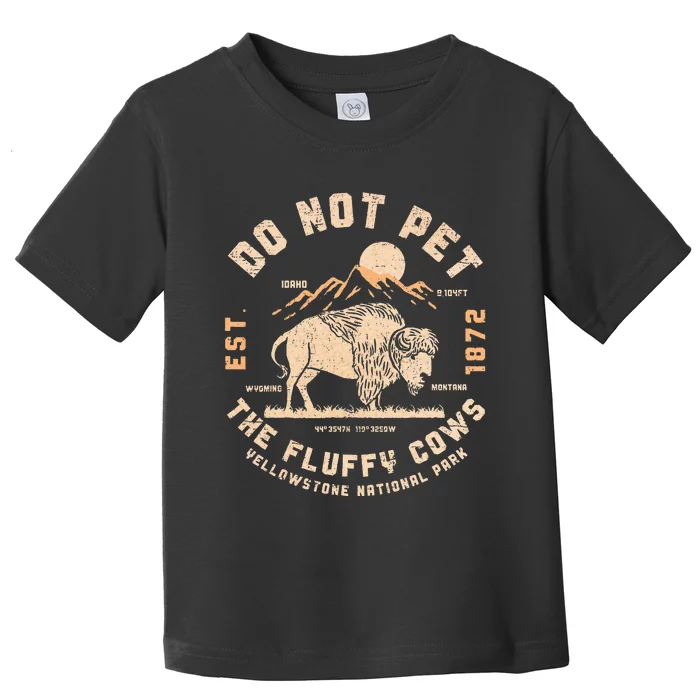 Do Not Pet The Fluffy Cows Bison Yellowstone National Park Toddler T-Shirt