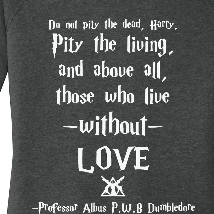 Do Not Pity The Dead Harry Pity The Living And Above All Those Who Live Without Women's Perfect Tri Tunic Long Sleeve Shirt