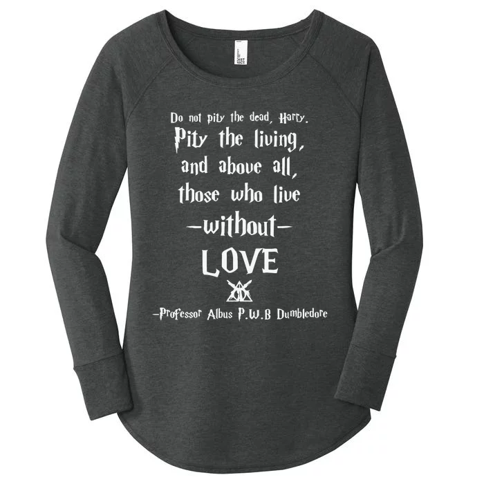 Do Not Pity The Dead Harry Pity The Living And Above All Those Who Live Without Women's Perfect Tri Tunic Long Sleeve Shirt