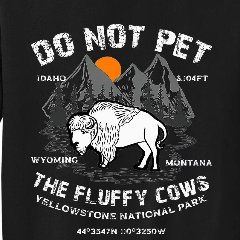 Do Not Pet the Fluffy Cows Bison Yellowstone National Park Sweatshirt