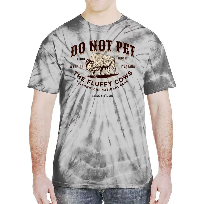 Do Not Pet The Fluffy Cows Bison Yellowstonê National Park Tie-Dye T-Shirt