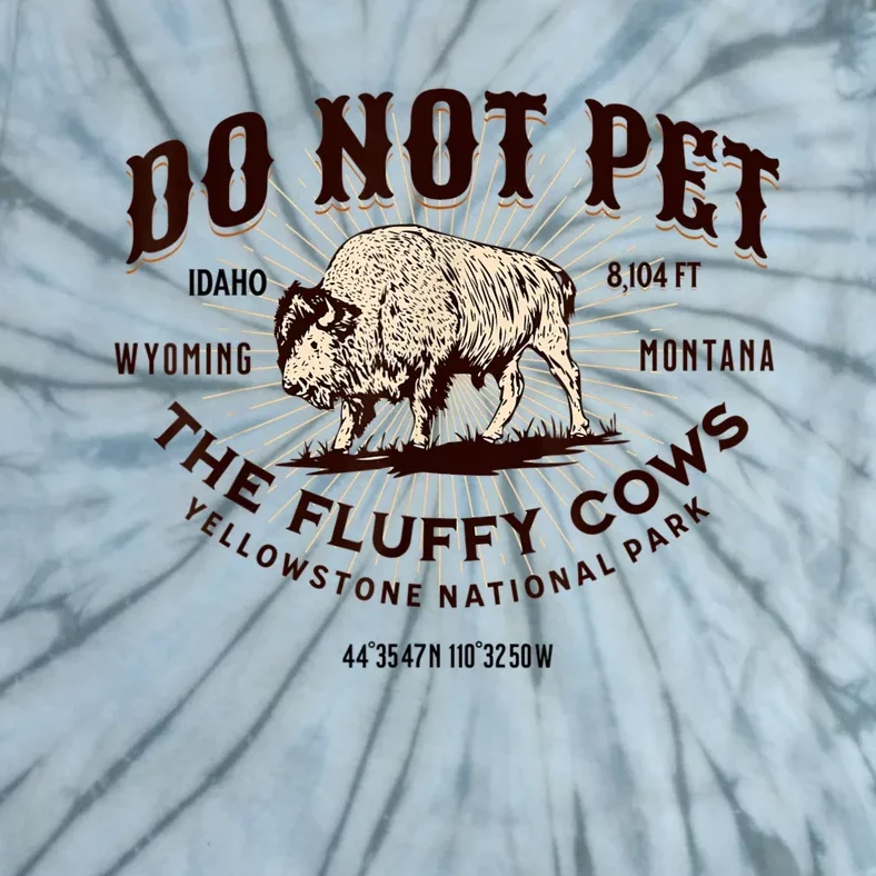 Do Not Pet The Fluffy Cows Bison Yellowstonê National Park Tie-Dye T-Shirt