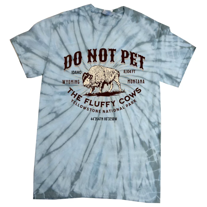 Do Not Pet The Fluffy Cows Bison Yellowstonê National Park Tie-Dye T-Shirt