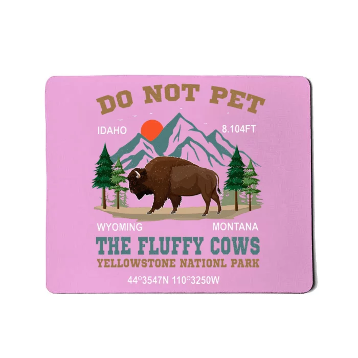 Do Not Pet The Fluffy Cows Bison Yellowstone National Park Mousepad