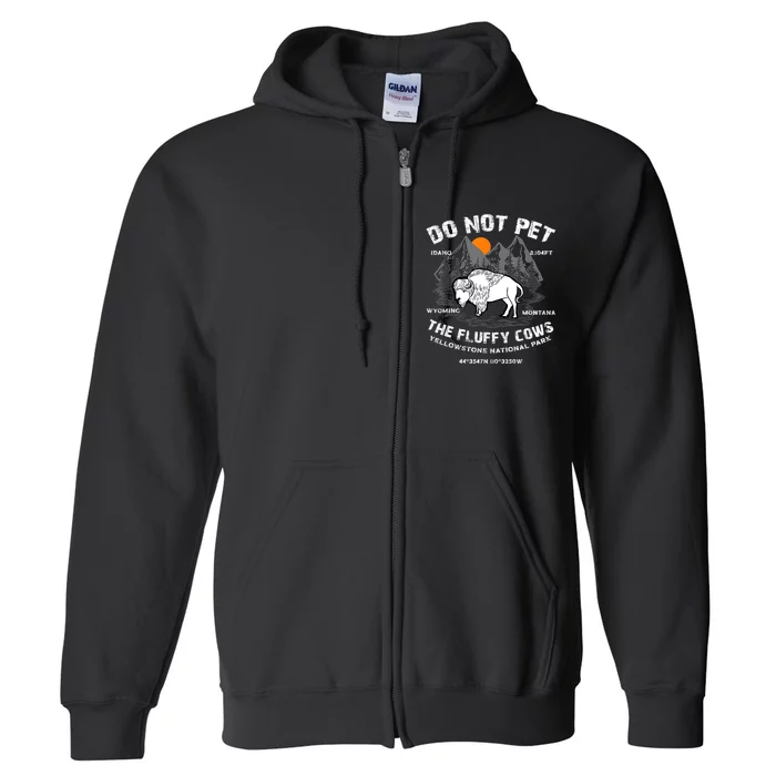 Do Not Pet The Fluffy Cows Bison Yellowstone National Park Full Zip Hoodie