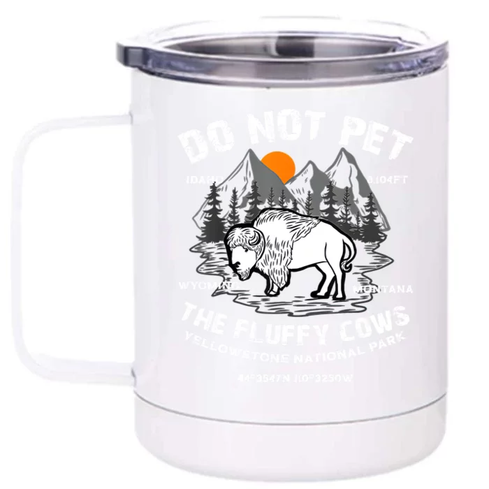 Do Not Pet The Fluffy Cows Bison Yellowstone National Park Front & Back 12oz Stainless Steel Tumbler Cup