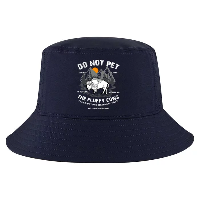 Do Not Pet The Fluffy Cows Bison Y.e.l.l.o.w.s.t.o.n.e National Park Cool Comfort Performance Bucket Hat