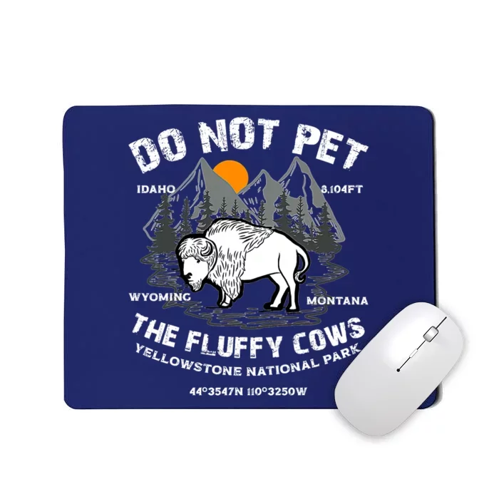 Do Not Pet The Fluffy Cows Bison Y.e.l.l.o.w.s.t.o.n.e National Park Mousepad