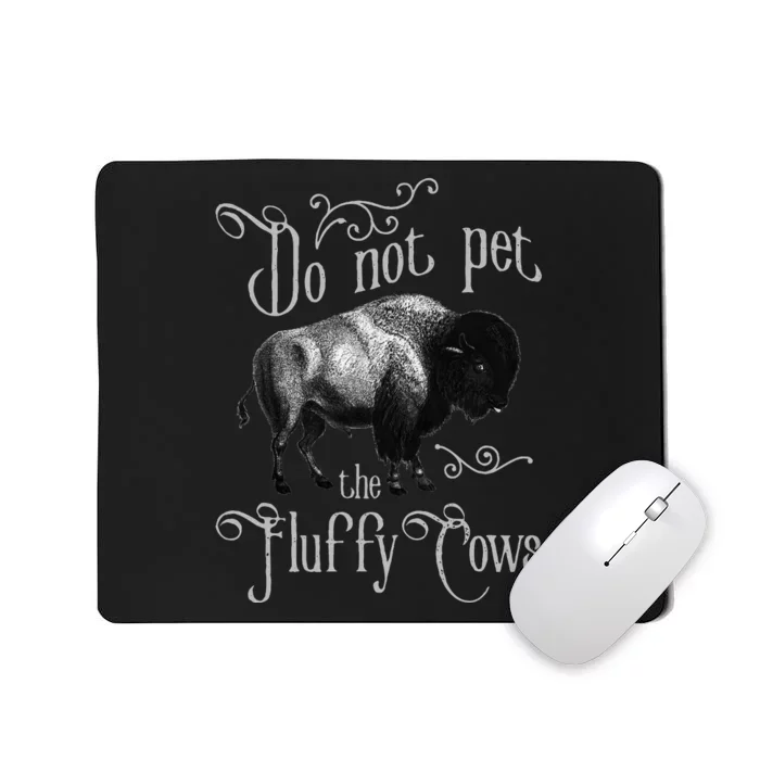 Do Not Pet The Fluffy Cows Bison Buffalo Lover Wildlife Mousepad