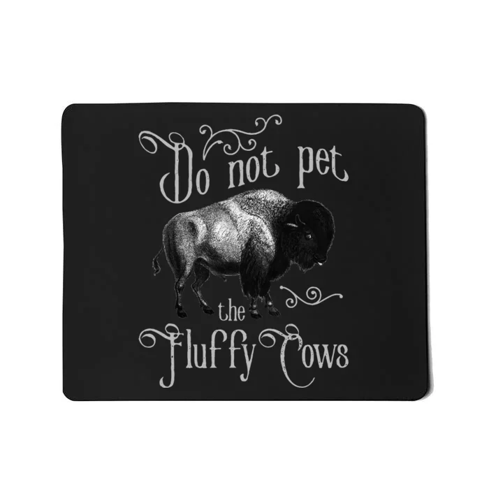 Do Not Pet The Fluffy Cows Bison Buffalo Lover Wildlife Mousepad