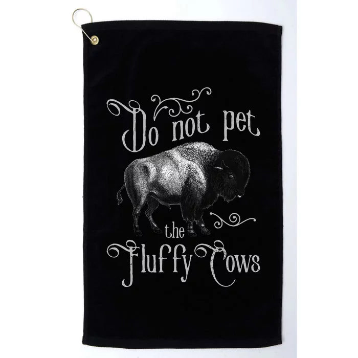 Do Not Pet The Fluffy Cows Bison Buffalo Lover Wildlife Platinum Collection Golf Towel