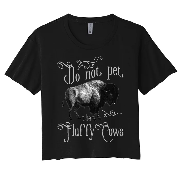 Do Not Pet The Fluffy Cows Bison Buffalo Lover Wildlife Women's Crop Top Tee